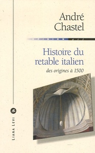 André Chastel - Histoire du retable italien - Des origines à 1500.