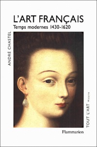 André Chastel - L'art français - Tome 2, Temps modernes 1430-1620.
