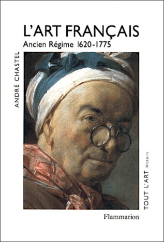 André Chastel - L'art français - Tome 3, Ancien Régime 1620-1775.