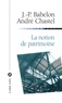 André Chastel et Jean-Pierre Babelon - La notion de patrimoine.