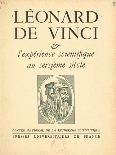 Léonard de Vinci et l'expérience scientifique au XVIe siècle. Paris, 4-7 juillet 1952. Suivi de Léonard et la culture, par André Chastel