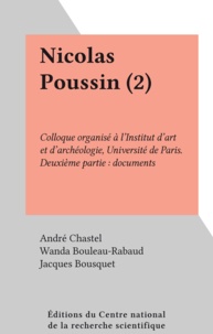 André Chastel et Wanda Bouleau-Rabaud - Nicolas Poussin (2) - Colloque organisé à l'Institut d'art et d'archéologie, Université de Paris. Deuxième partie : documents.