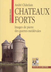 André Châtelain - Chateaux Forts. Images De Pierre Des Guerres Medievales, 7eme Edition.