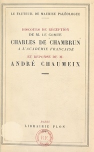 André Chaumeix et Charles de Chambrun - Le fauteuil de Maurice Paléologue - Discours de réception de M. le Comte Charles de Chambrun à l'Académie française, et réponse de M. André Chaumeix.