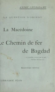 La question d'Orient, la Macédoine, le chemin de fer de Bagdad