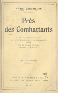 André Chevrillon - Près des combattants - La France qui s'est levée au front d'Argonne et de Champagne, sur le front anglais, "furor teutonicus".