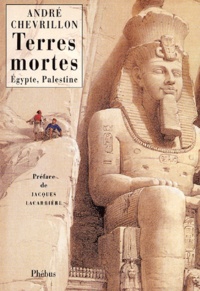 André Chevrillon - Terres Mortes. Egypte, Palestine.