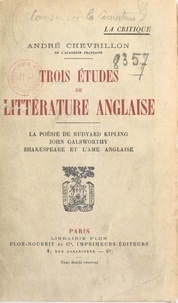 André Chevrillon - Trois études de littérature anglaise - La poésie de Rudyard Kipling ; John Galsworthy ; Shakespeare et l'âme anglaise.