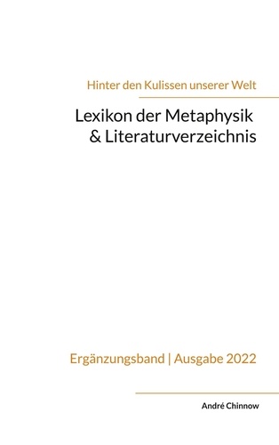 Lexikon der Metaphysik &amp; Literaturverzeichnis. Ergänzungsband zur Reihe 'Hinter den Kulissen unserer Welt'