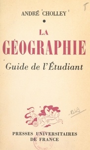 André Cholley - La géographie - Guide de l'étudiant.