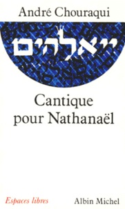 André Chouraqui - Cantique pour Nathanaël.