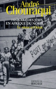 Histoire Des Juifs En Afrique Du Nord. Tome 2, Le Retour En Orient