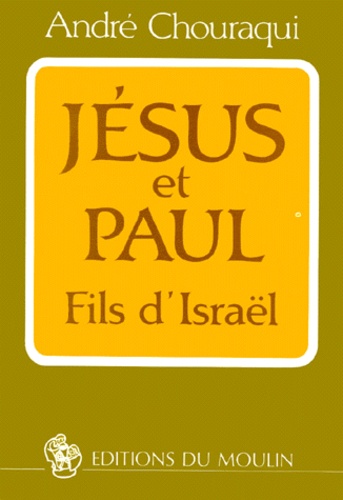 André Chouraqui - Jesus Et Paul. Fils D'Israel.