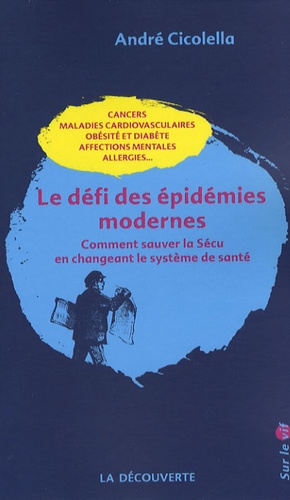 André Cicocella - Le défi des épidémies modernes - Comment sauver la Sécu en changeant le système de santé.