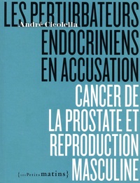 André Cicolella - Les perturbateurs endocriniens en accusation - Cancer de la prostate et reproduction masculine.