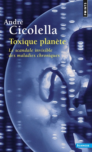 André Cicolella - Toxique planète - Le scandale invisible des maladies chroniques.