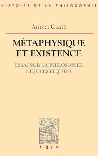 Métaphysique et existence. Essai sur la philosophie de Jules Lequier