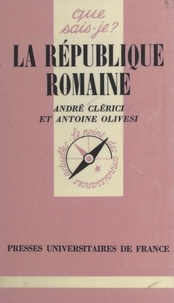 André Clerici et Antoine Olivesi - La république romaine.