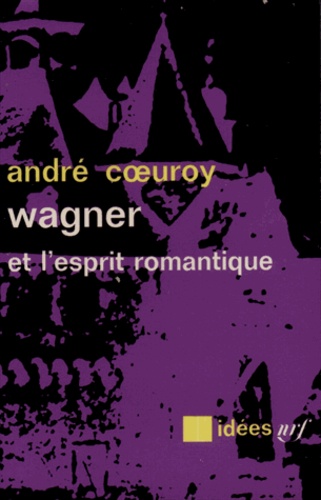 André Coeuroy - Wagner et l'esprit romantique.