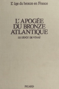 André Coffyn et José Gomez - L'apogée du bronze atlantique - Le dépôt de Vénat.
