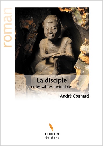 André Cognard - La disciple et les sabres invincibles.