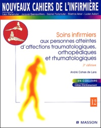 André Cohen de Lara - Soins Infirmiers Aux Personnes Atteintes D'Affections Traumatologiques, Orthopediques Et Rhumatologiques. 3eme Edition.