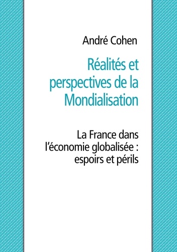 Réalités et perspectives de la mondialisation. La France dans l'économie globalisée : espoirs et périls
