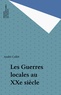 André Collet - Les guerres locales au 20ème siècle.