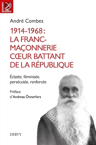 1914-1968 : La Franc-maçonnerie, coeur battant de la république. Eclatée, féminisée, persécutée, renforcée...