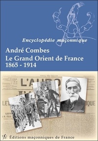 André Combes - Le Grand Orient de France 1865-1914.