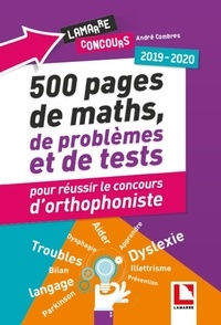 André Combres - 500 pages de maths, problèmes et tests pour réussir le concours d'orthophoniste.