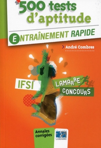 André Combres - 500 tests d'aptitude, concours IFSI - Entraînement rapide, annales corrigées.
