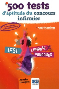André Combres - 500 tests d'aptitude du concours infirmier - Annales corrigées.