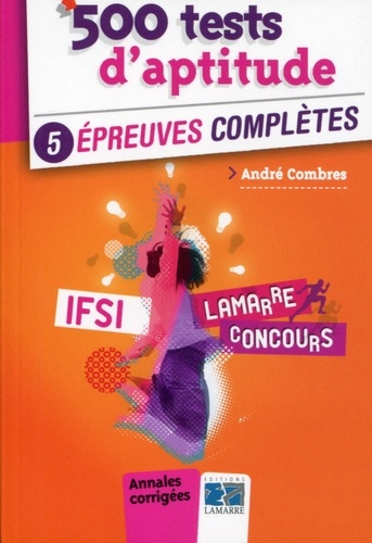 André Combres - 500 tests d'aptitude IFSI - 5 épreuves complètes, annales corrigées.