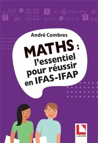 André Combres - Maths - L''essentiel pour réussir en IFAS-IFAP.