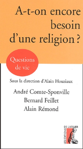 André Comte-Sponville et Bernard Feillet - A-t-on encore besoin d'une religion ?.