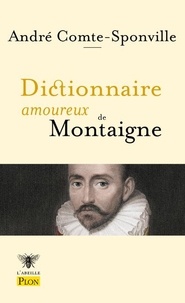 André Comte-Sponville - Dictionnaire amoureux de Montaigne.
