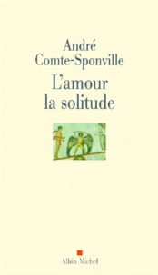Téléchargez gratuitement le format epub d'ebooks L'amour la solitude 9782226115744 par André Comte-Sponville MOBI PDB