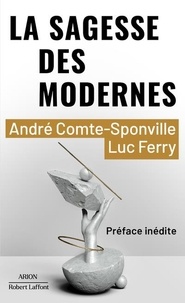 André Comte-Sponville et Luc Ferry - La sagesse des modernes - Dix questions pour notre temps.