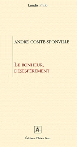 André Comte-Sponville - Le bonheur, désespérément.
