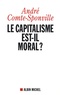 André Comte-Sponville - Le capitalisme est-il moral ? - Sur quelques ridicules et tyrannies de notre temps.