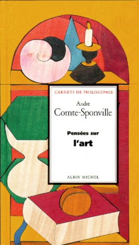 André Comte-Sponville - Pensées sur l'art.