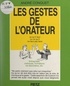 André Conquet et Jacques Taillefer - Les gestes de l'orateur.