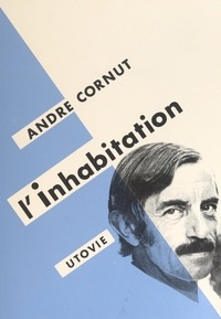 André Cornut - L'inhabitation.