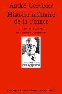 André Corvisier - Histoire Militaire De La France. Tome 3, De 1871 A 1940.