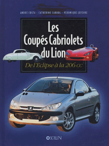 André Costa et Catherine Cabrol - Les Coupés Cabriolet du Lion - De l'Eclipse à la 206 CC.