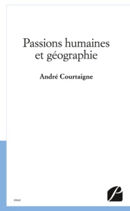 André Courtaigne - Passions humaines et géographie.