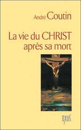 André Coutin - La vie du Christ après sa mort.