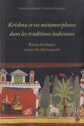 André Couture et Christine Chojnacki - Krishna et ses métamorphoses dans les traditions indiennes - Récits denfance autour du Harivamsha.
