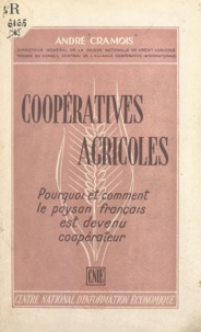André Cramois - Coopératives agricoles - Pourquoi et comment le paysan français est devenu coopérateur.